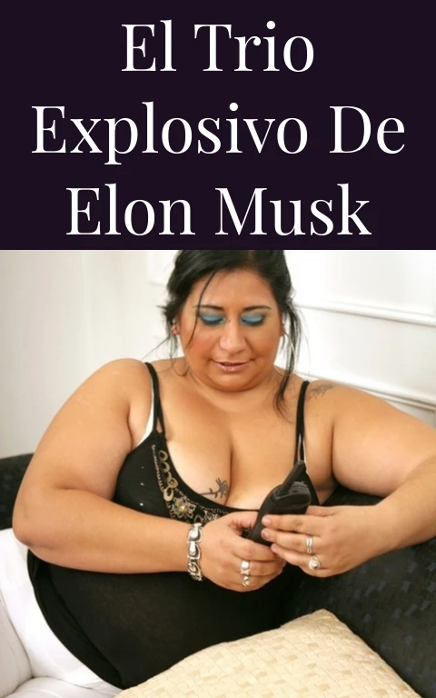 El Trio Explosivo de Elon Musk