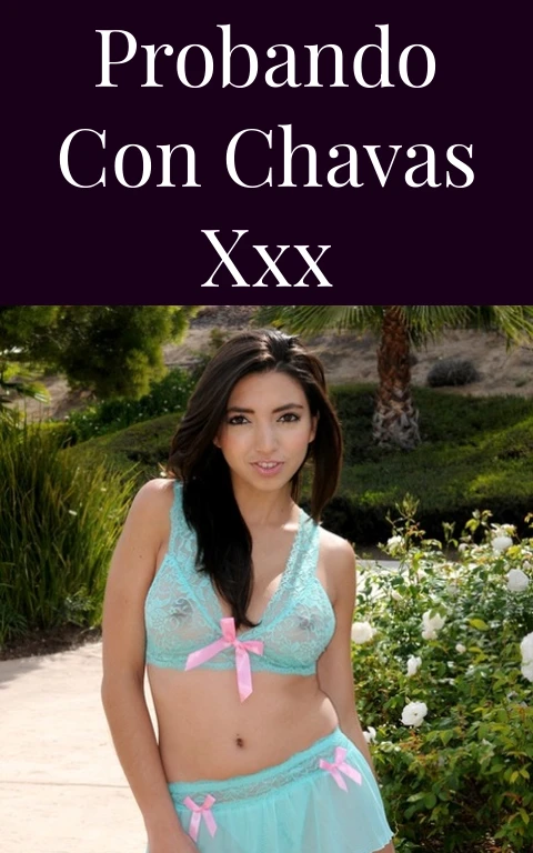 Probando con Chavas XXX