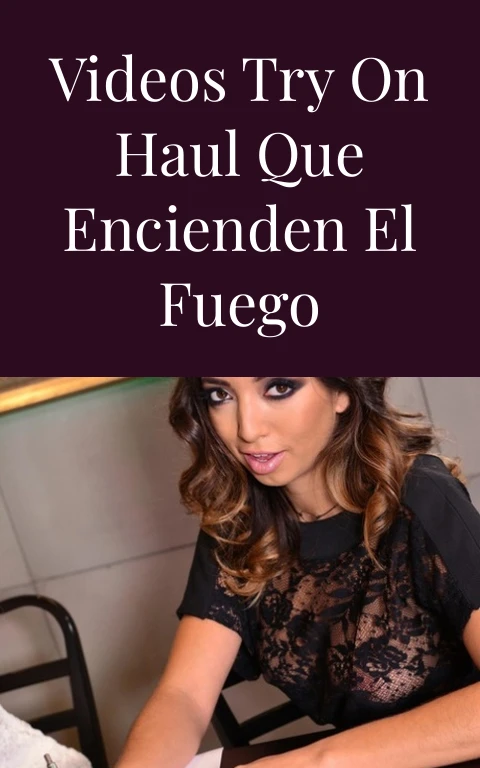 Videos Try On Haul que Encienden el Fuego