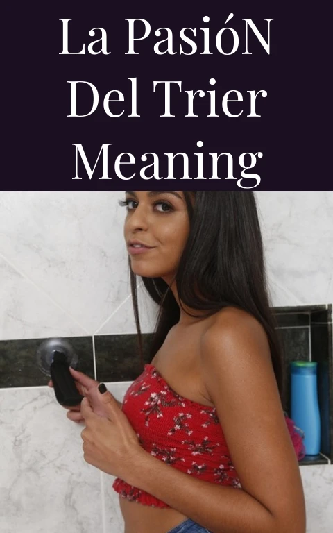 La Pasión del Trier Meaning