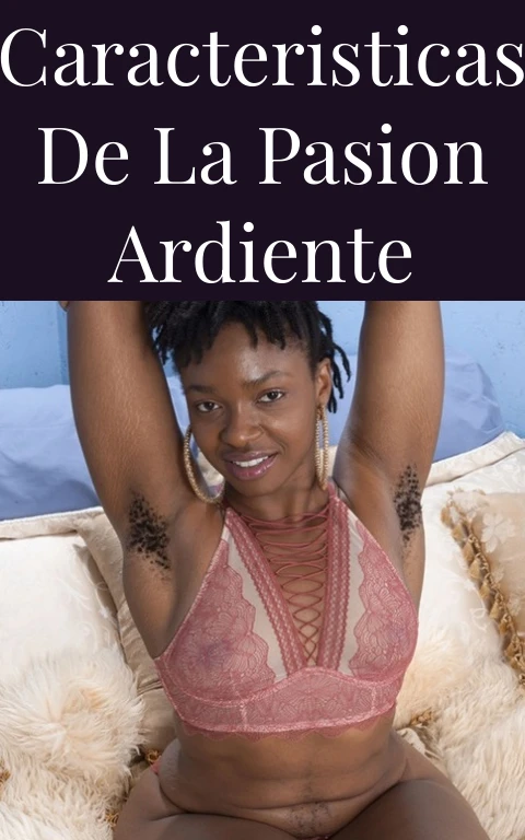 Caracteristicas de la Pasion Ardiente
