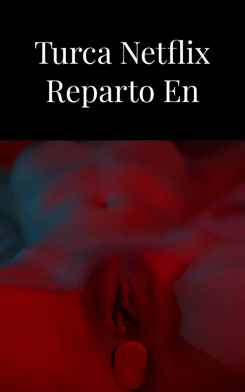 La Pasión Turca Netflix Reparto en Carne Viva