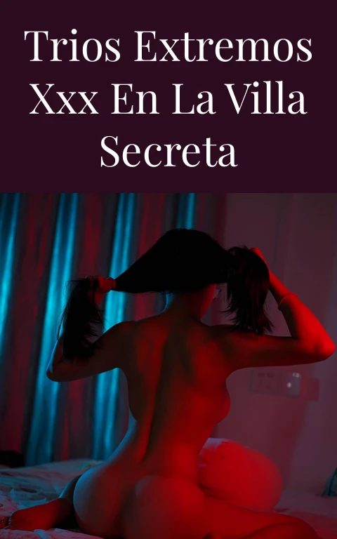 Trios Extremos XXX en la Villa Secreta