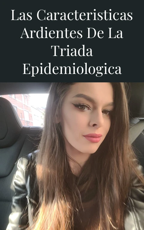 Las Caracteristicas Ardientes de la Triada Epidemiologica