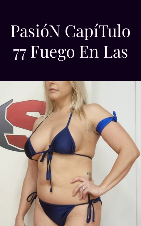 El Color de la Pasión Capítulo 77 Fuego en las Venas