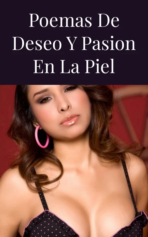 Poemas de Deseo y Pasion en la Piel