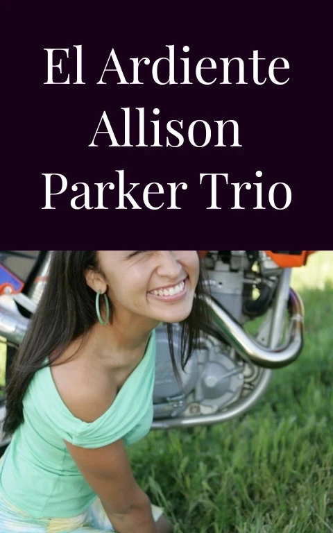 El Ardiente Allison Parker Trio