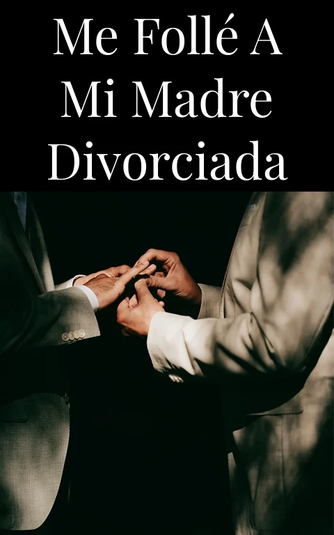 Me follé a mi madre divorciada