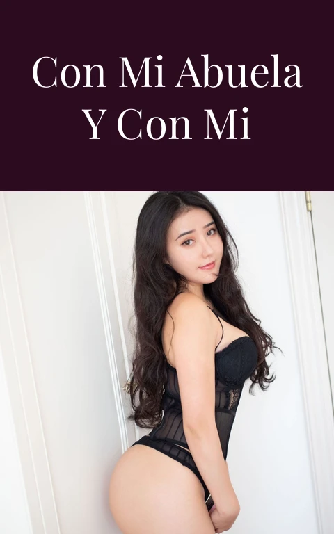 Tengo sexo con mi abuela y con mi madre