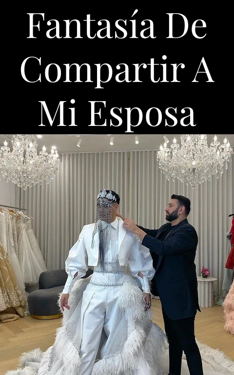 Fantasía de compartir a mi esposa