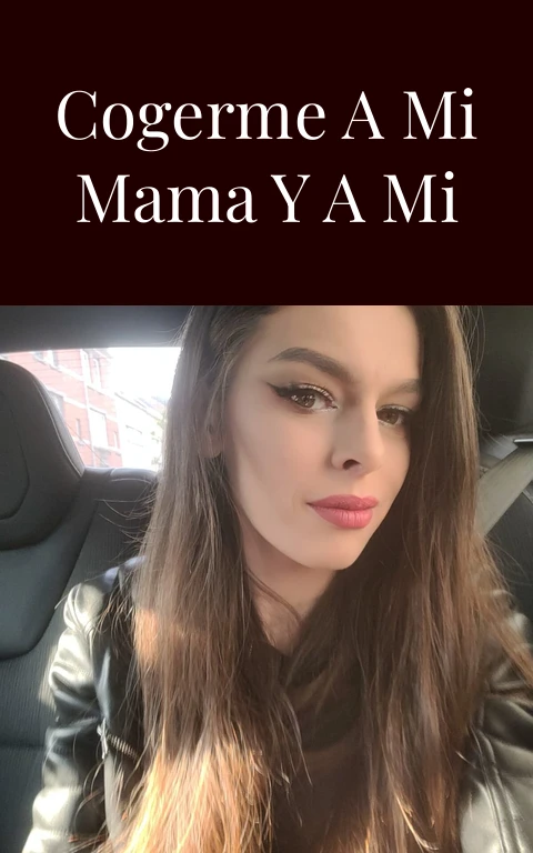 Quiero cogerme a mi mama y a mi hermana