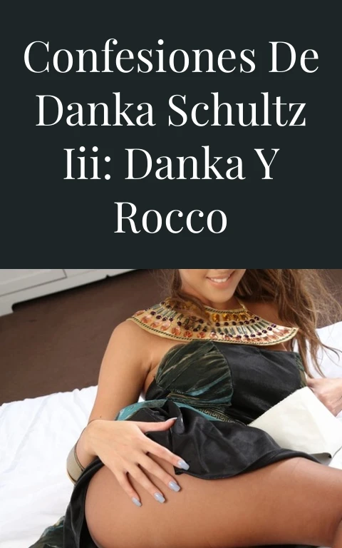 Confesiones de Danka Schultz III: Danka y Rocco
