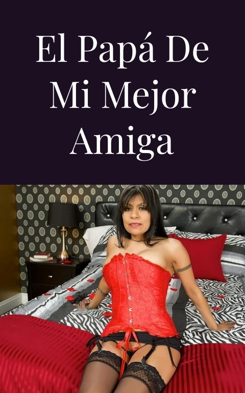 El papá de mi mejor amiga