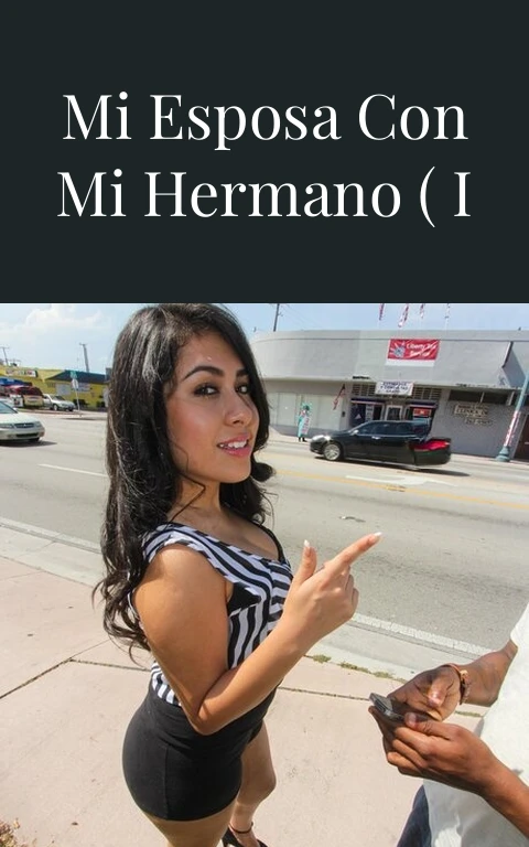 Compartiendo a mi esposa con mi hermano ( I – VIII Final )