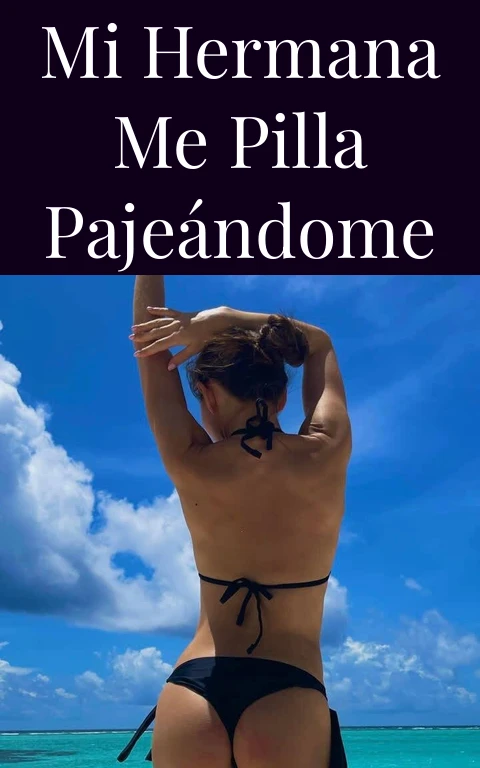 Mi hermana me pilla pajeándome