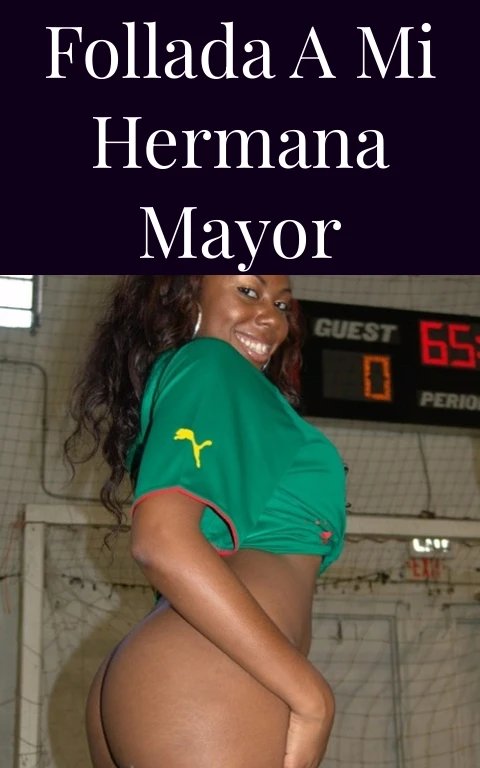 Follada a mi hermana mayor