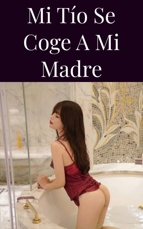 Mi tío se coge a mi madre