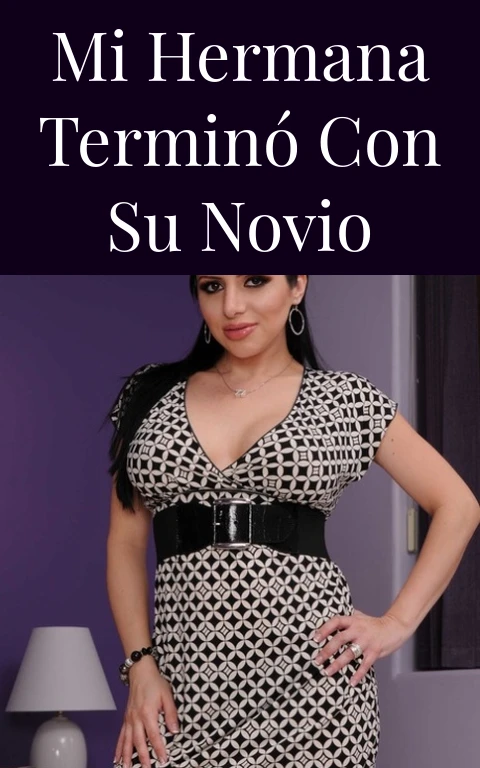 Mi hermana terminó con su novio