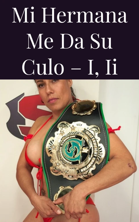 Mi hermana me da su culo – I, II