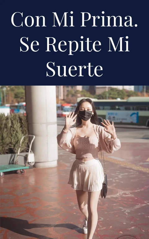 Con mi prima. Se repite mi suerte