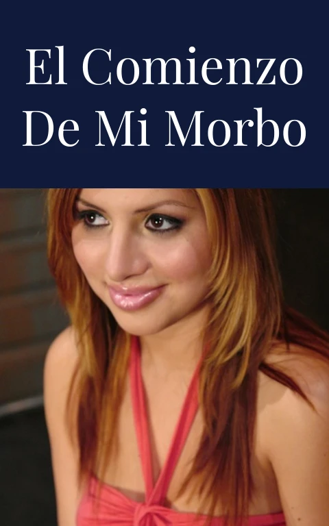 El comienzo de mi morbo