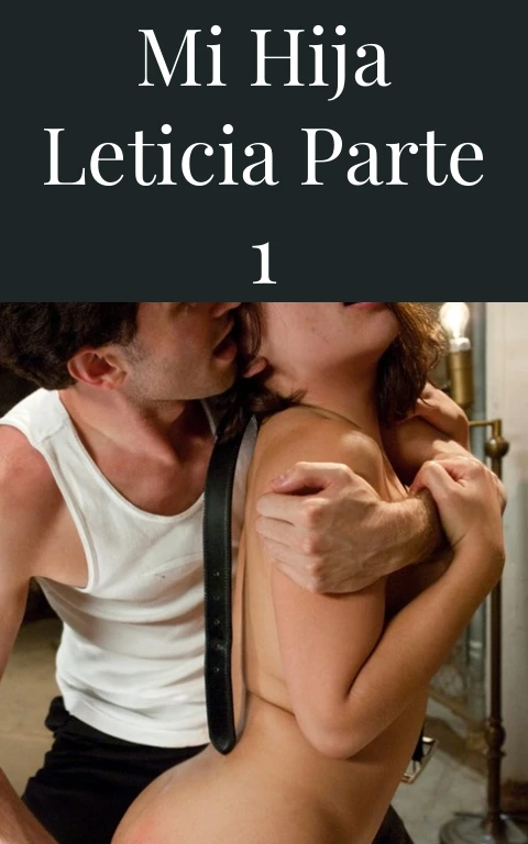 Mi hija Leticia Parte 1