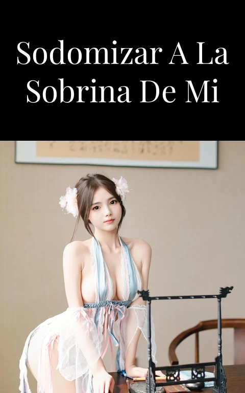 Deseando sodomizar a la sobrina de mi ex novia