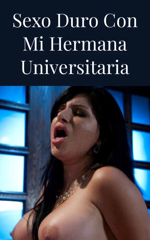 Sexo duro con mi hermana universitaria