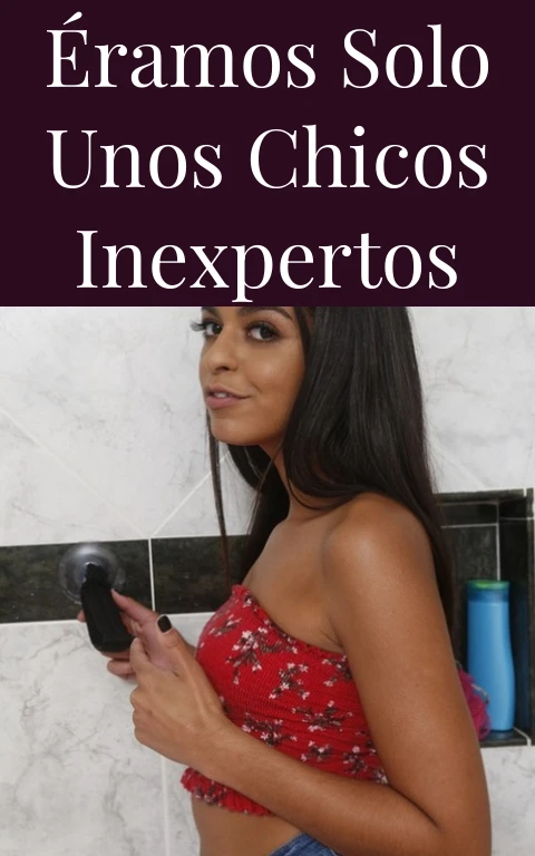 Éramos solo unos chicos inexpertos