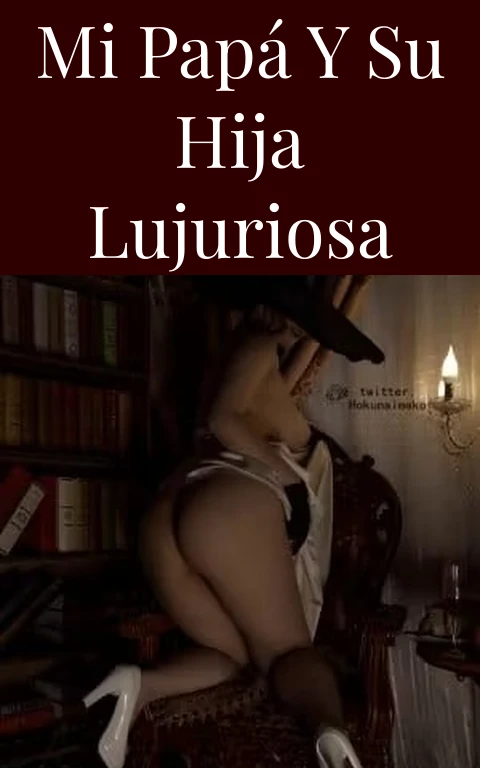 Mi papá y su hija lujuriosa