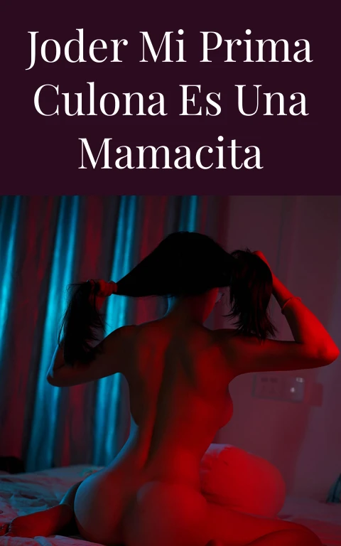 Joder mi prima culona es una mamacita