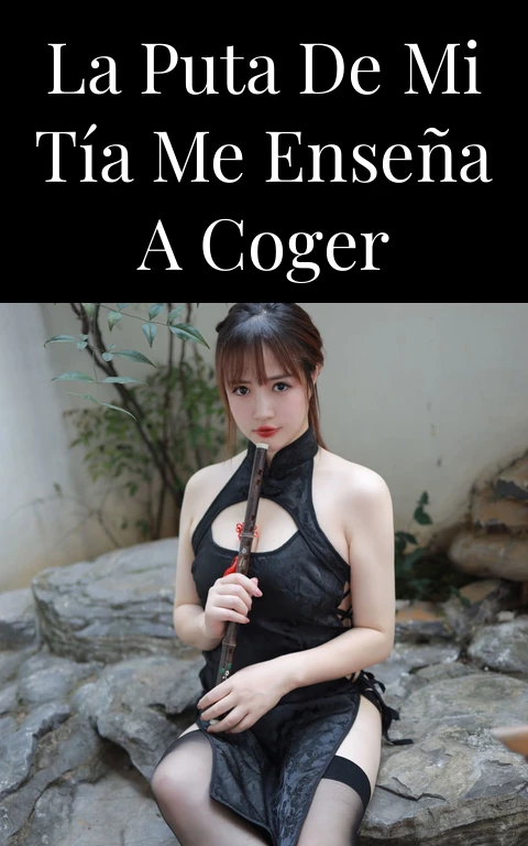 La puta de mi tía me enseña a coger