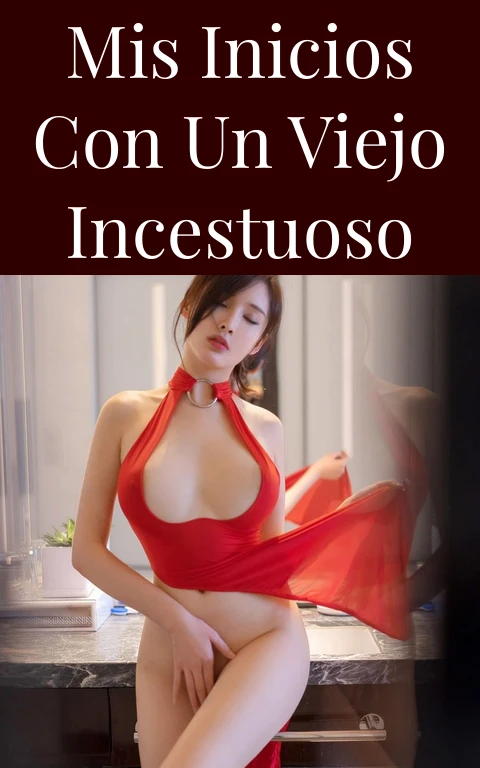 Mis inicios con un viejo incestuoso