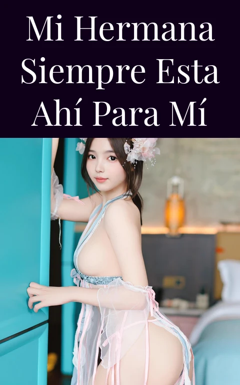 Mi hermana siempre esta ahí para mí