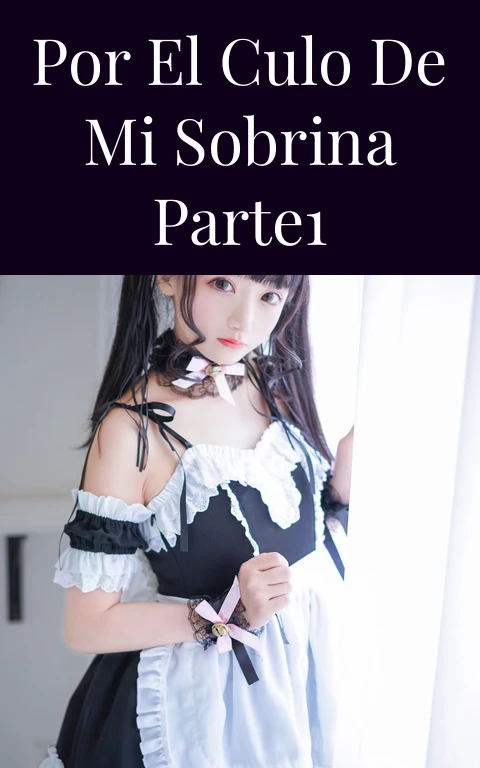 Por el culo de mi sobrina parte1