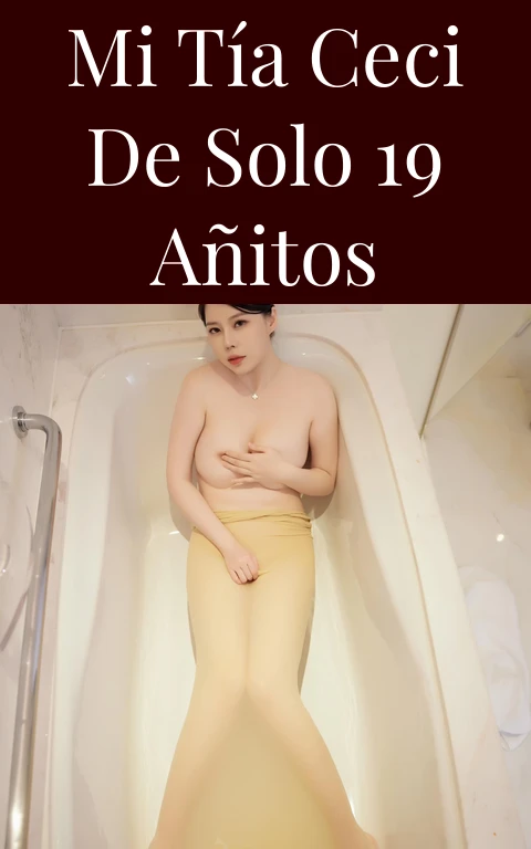 Mi tía ceci de solo 19 añitos