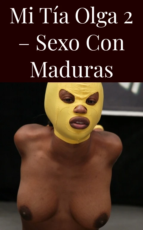 Mi tía olga 2 – Sexo con maduras
