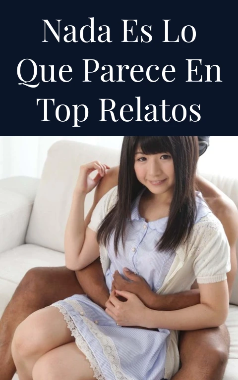 Nada es lo que parece en Top Relatos