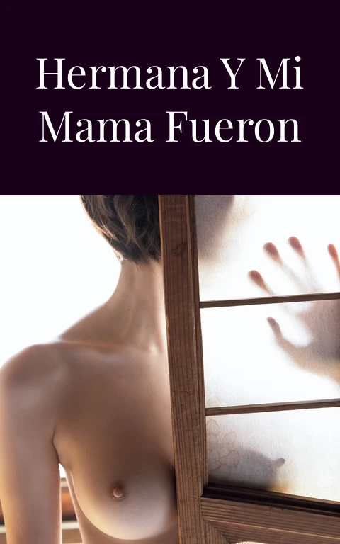 Incesto : mi hermana y mi mama fueron mis amantes 7