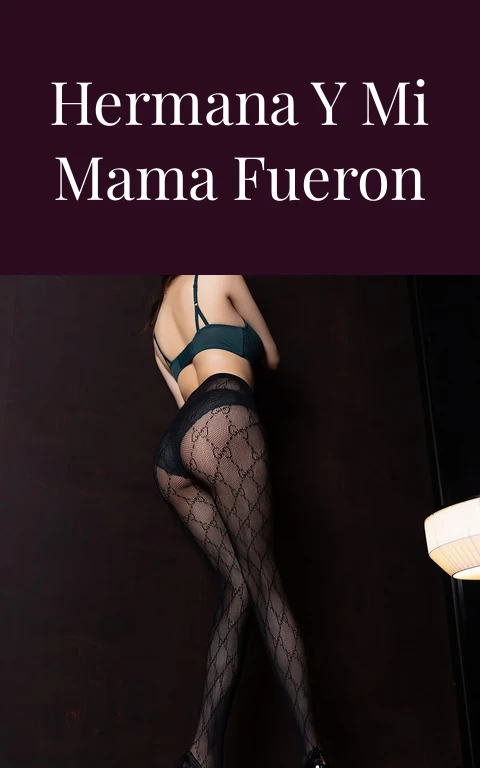 Incesto: mi hermana y mi mama fueron mis amantes 3