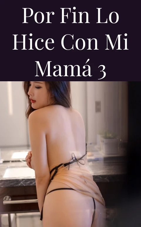 Por fin lo hice con mi mamá  3