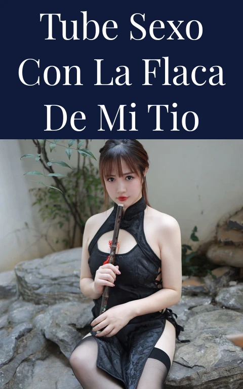 Tube sexo con la flaca de mi tio