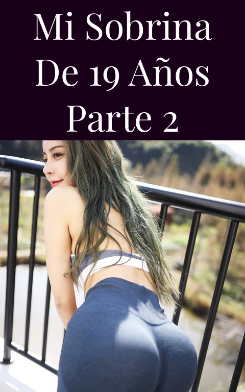 Mi sobrina de 19 años Parte 2