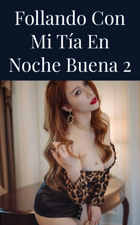 Follando con mi tía en noche buena 2