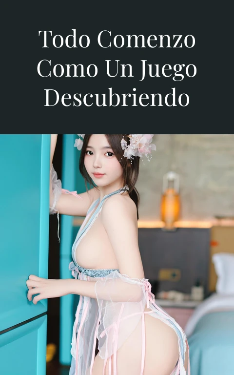 Mi primita eli. Todo comenzo como un juego descubriendo nuestros cuerpos