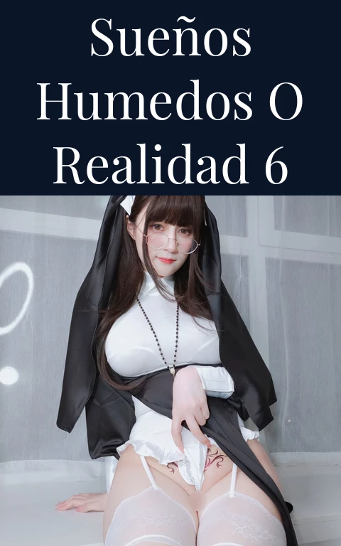 Sueños humedos o realidad 6