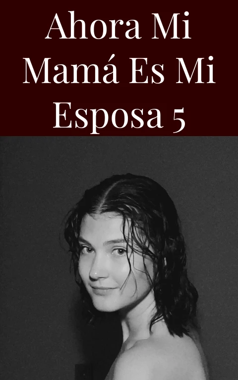 Ahora mi mamá  es mi esposa 5