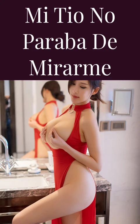 Mi tio no paraba de mirarme