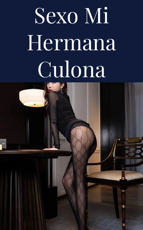 Sexo mi hermana culona