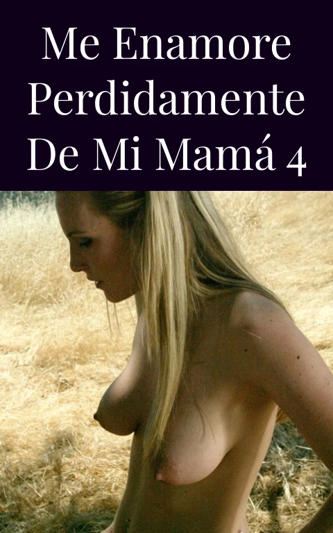 Me enamore perdidamente de mi mamá 4